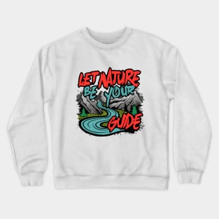 Let Nature Be Your Guide, Nature Graffiti Design Crewneck Sweatshirt